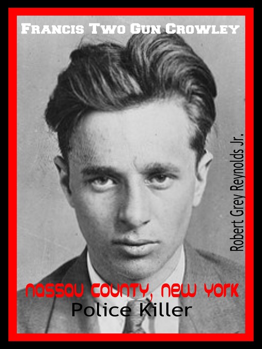 Title details for Francis "Two Gun" Crowley Nassau County, New York Police Killer by Robert Grey Reynolds, Jr - Wait list